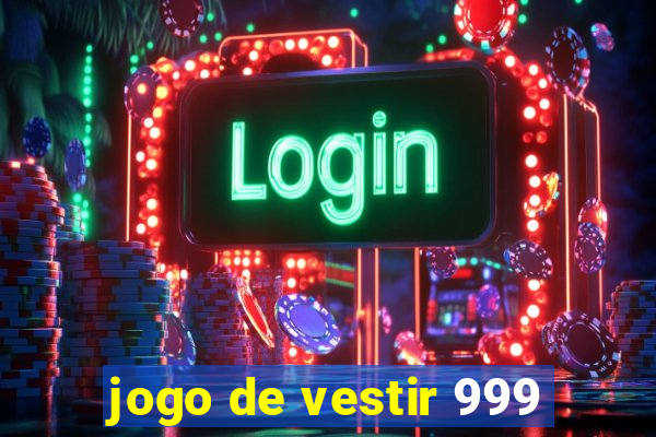 jogo de vestir 999